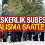 Askerlik Şubesi &ccedil;alışma saatleri 2022: Askerlik Şubeleri &ouml;ğle arası ne zaman?