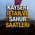 2022 Kayseri Ramazan İmsakiyesi Diyanet! Kayseri sahur vakitleri & iftar saatleri