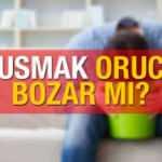 Kusmak orucu bozar mı? İstifra etmek Ramazan ayı orucunu tehlikeye düşürür mü? 