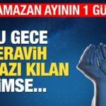 Ramazan'ın 1. günü yapılacak ibadetler! Okunması gereken sureler ve tesbihatlar...