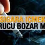 Sigara içmek orucu bozar mı? Nikotin bandı orucu tehlikeye düşürür mü? Diyanet fetva!