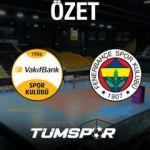 MAÇ ÖZETİ | Vakıfbank 3-1 Fenerbahçe Opet CEV Yarı Final 