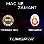 Fenerbahçe Beko Galatasaray Nef Basketbol Süper Ligi maçı ne zaman ve hangi kanalda?