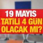 19 Mayıs tatili hafta sonu ile birleştirilecek mi? Tatil 4 gün olacak mı?
