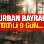 Kurban Bayramı tatili 9 gün olacak mı? Bayramı memleketinde geçirecekler dikkat!