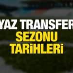 Yaz transfer sezonu ne zaman açılıyor? TFF tarihleri duyurdu! 2022-23...