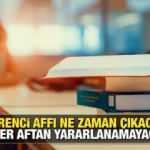 Öğrenci affı ne zaman çıkacak? Af kimleri kasamayacak? AK Parti tarihi duyurdu