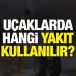 Uçaklarda hangi yakıt kullanılır? Yakıt ikmali nasıl yapılıyor? Uçak yakıt fiyatı…
