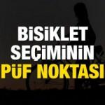 Bisiklet se&ccedil;iminde dikkat edilmesi gereken p&uuml;f noktalar! Yanlış se&ccedil;im sizi bisikletten soğutabilir...