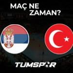 Sırbistan T&uuml;rkiye voleybol ma&ccedil;ı ne zaman, saat ka&ccedil;ta ve hangi kanalda?