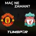 Manchester United Liverpool maçı ne zaman?