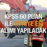 İŞKUR KPSS 60 puanla &ouml;n lisans ve lise mezunu İtfaiye eri alınacağını duyurdu: Başvuru tarihleri...
