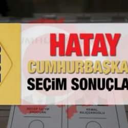 Hatay se&ccedil;im sonu&ccedil;ları a&ccedil;ıklandı! Deprem b&ouml;lgesinde Erdoğan'ın ve Kılı&ccedil;daroğlu'nun oyları...