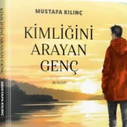 Mustafa Kılınç’ın ilk romanı çıktı: Kimliğini Arayan Genç