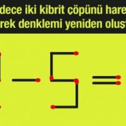 Kibrit çöpü bulmacası #6: 30 saniye içerisinde sadece iki kibrit çöpünü hareket ettirerek denklemi düzenleyebilir misiniz?