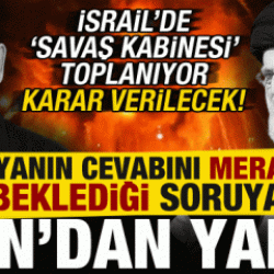 İsrail savaş kabinesi toplanıyor, karar verilecek! İran'dan merak edilen soruya yanıt...