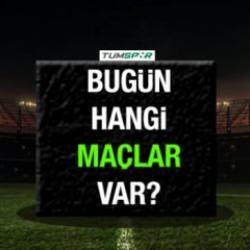 Bugünkü maçlar! 13 Ağustos bugün hangi maçlar var?