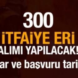 İtfaiye Er alımı yapılacak! İşte başvuru tarihi ve şartları