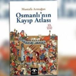 Mustafa Armağan'dan 'Osmanlı'nın Kayıp Atlası' 