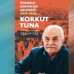 'İstanbul Sosyoloji Geleneği (1910-2010) ve Korkut Tuna' kitabı çıktı