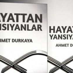Ahmet Durkaya'nın yeni kitabı raflarda: Hayattan Yansıyanlar