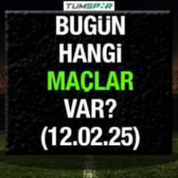 Bugün hangi maçlar var 12 Şubat? İşte bugünkü maçlar