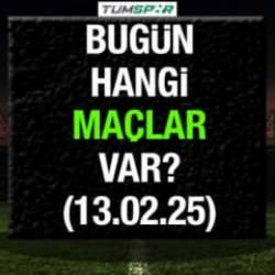 Bugün hangi maçlar var 13 Şubat? İşte günün fikstürü