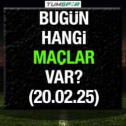 Bugün hangi maçlar var 20 Şubat? Fenerbahçe ve Galatasaray'ın maçı bugün mü?