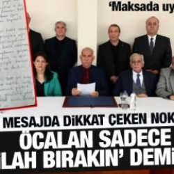 Öcalan sadece “silah bırakın” “örgütü feshedin” demiyor