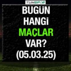 Bugün hangi maçlar var 5 Mart? İşte günün maç programı