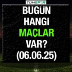 Bugün hangi maçlar var 6 Haziran? İşte bugün oynanacak maçlar