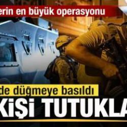 51 ilde düğmeye basıldı! Son günlerin en büyük operasyonu