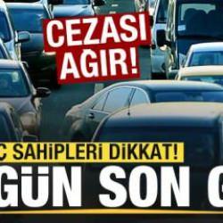Araç sahipleri dikkat! Bugün son gün! Cezası ağır! 