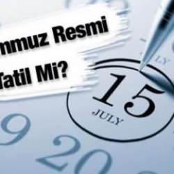 15 Temmuz 2025 resmi tatil mi? Hangi kurumlar kapalı olacak?