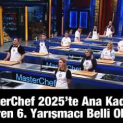 MasterChef 2025’te ana kadroya giren 6. isim belli oldu
