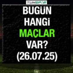 Bugün hangi maçlar var 26 Temmuz? İşte bugün oynanacak maçların listesi