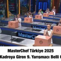 MasterChef Türkiye 2025 ana kadroya giren 9. yarışmacı belli oldu!