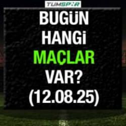 Bugün hangi maçlar var 12 Ağustos Salı: Fenerbahçe'nin maçı saat kaçta?