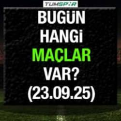 BUGÜN HANGİ MAÇLAR VAR | İşte 23 Eylül 2025 Salı maç takvimi