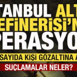 İstanbul Altın Rafinerisi ve bağlı şirketlere operasyon! Çok sayıda kişi gözaltında!