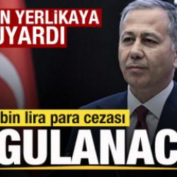 Bakan Yerlikaya uyardı! 200 bin lira para cezası uygulanacak