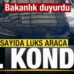 Bakanlık duyurdu! Çok sayıda lüks araca el kondu