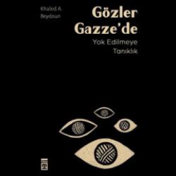 &ldquo;G&ouml;zler Gazze&rsquo;de&rdquo; raflarda: Yok oluşa tanıklığın &ccedil;arpıcı anlatısı