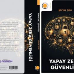 Dijital geleceğin başucu kitabı: &lsquo;Yapay Zek&acirc; G&uuml;venliği&rsquo;