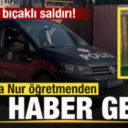Lisede bı&ccedil;aklı saldırı: Fatma Nur &ouml;ğretmen hayatını kaybetti, 2 yaralı