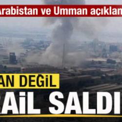 Son dakika Suudi Arabistan ve Umman a&ccedil;ıklaması: İran değil, İsrail saldırdı