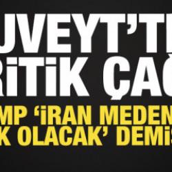 Kuveyt'ten son dakika &ccedil;ağrı: Trump "İran medeniyeti yok olacak" demişti!