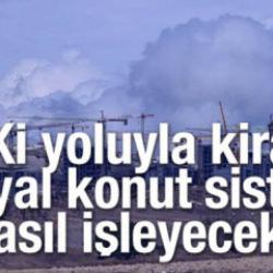 TOKİ yoluyla kiralık sosyal konut sistemi nasıl işleyecek?