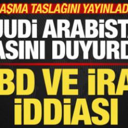 Suudi Arabistan'dan son dakika ABD ve İran iddiası! Anlaşma taslağını yayınladılar