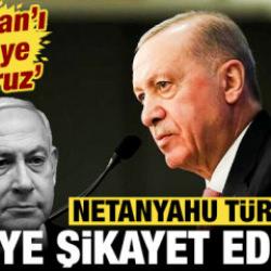 Netanyahu T&uuml;rkiye'yi ABD'ye şikayet edecek: Erdoğan'ı ciddiye alıyoruz
